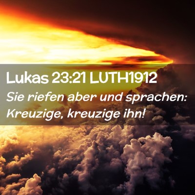 Picture 02 - Lukas 23:21 LUTH1912 - Sie riefen aber und sprachen: Kreuzige, kreuzige - Bible Verse Picture