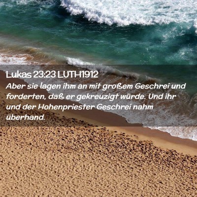 Picture 02 - Lukas 23:23 LUTH1912 - Aber sie lagen ihm an mit großem Geschrei und - Bible Verse Picture