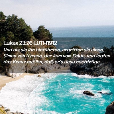 Picture 02 - Lukas 23:26 LUTH1912 - Und als sie ihn hinführten, ergriffen sie einen, - Bible Verse Picture