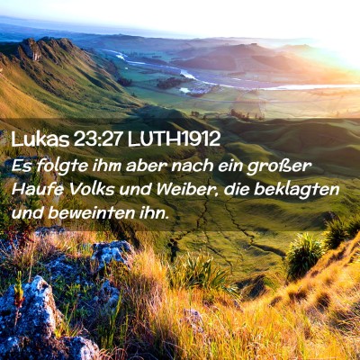 Picture 02 - Lukas 23:27 LUTH1912 - Es folgte ihm aber nach ein großer Haufe Volks - Bible Verse Picture