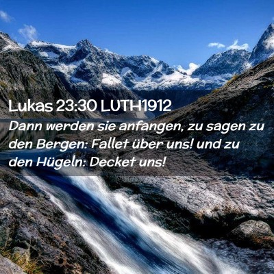 Picture 02 - Lukas 23:30 LUTH1912 - Dann werden sie anfangen, zu sagen zu den Bergen: - Bible Verse Picture