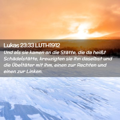 Picture 02 - Lukas 23:33 LUTH1912 - Und als sie kamen an die Stätte, die da heißt - Bible Verse Picture