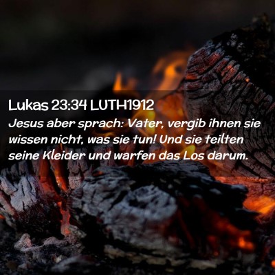 Picture 02 - Lukas 23:34 LUTH1912 - Jesus aber sprach: Vater, vergib ihnen sie wissen - Bible Verse Picture