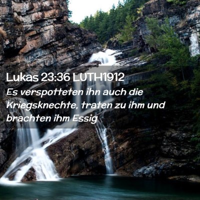 Picture 02 - Lukas 23:36 LUTH1912 - Es verspotteten ihn auch die Kriegsknechte, - Bible Verse Picture