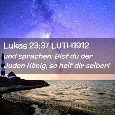 Picture 02 - Lukas 23:37 LUTH1912 - und sprachen: Bist du der Juden König, so helf - Bible Verse Picture