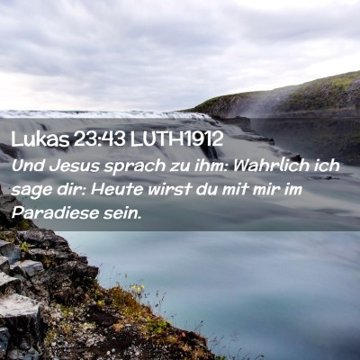 Picture 02 - Lukas 23:43 LUTH1912 - Und Jesus sprach zu ihm: Wahrlich ich sage dir: - Bible Verse Picture