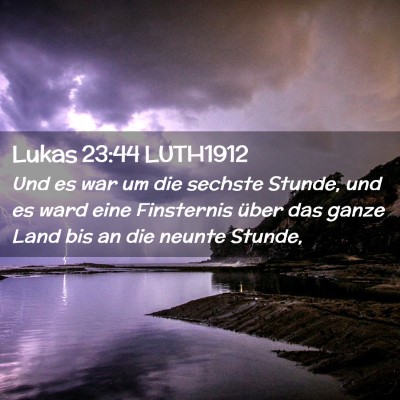 Picture 02 - Lukas 23:44 LUTH1912 - Und es war um die sechste Stunde, und es ward - Bible Verse Picture