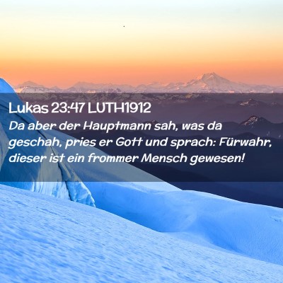 Picture 02 - Lukas 23:47 LUTH1912 - Da aber der Hauptmann sah, was da geschah, pries - Bible Verse Picture