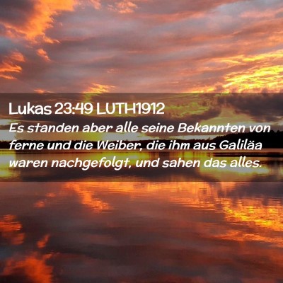 Picture 02 - Lukas 23:49 LUTH1912 - Es standen aber alle seine Bekannten von ferne - Bible Verse Picture