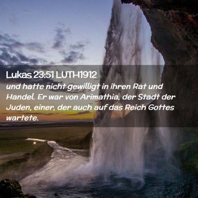 Picture 02 - Lukas 23:51 LUTH1912 - und hatte nicht gewilligt in ihren Rat und - Bible Verse Picture