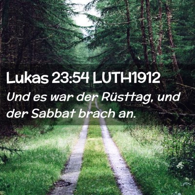 Picture 02 - Lukas 23:54 LUTH1912 - Und es war der Rüsttag, und der Sabbat brach - Bible Verse Picture