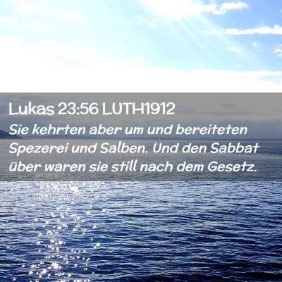 Picture 02 - Lukas 23:56 LUTH1912 - Sie kehrten aber um und bereiteten Spezerei und - Bible Verse Picture