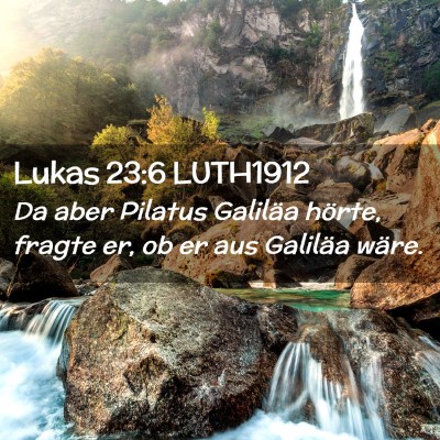 Picture 02 - Lukas 23:6 LUTH1912 - Da aber Pilatus Galiläa hörte, fragte er, ob er - Bible Verse Picture