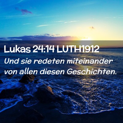 Picture 02 - Lukas 24:14 LUTH1912 - Und sie redeten miteinander von allen diesen - Bible Verse Picture