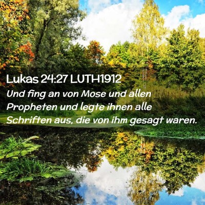 Picture 02 - Lukas 24:27 LUTH1912 - Und fing an von Mose und allen Propheten und - Bible Verse Picture