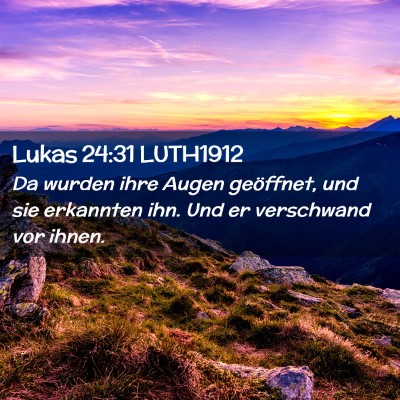 Picture 02 - Lukas 24:31 LUTH1912 - Da wurden ihre Augen geöffnet, und sie erkannten - Bible Verse Picture