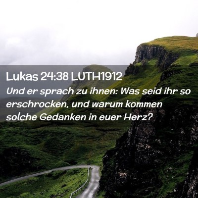 Picture 02 - Lukas 24:38 LUTH1912 - Und er sprach zu ihnen: Was seid ihr so - Bible Verse Picture