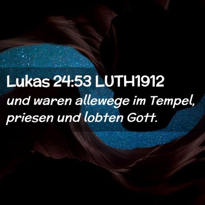 Picture 02 - Lukas 24:53 LUTH1912 - und waren allewege im Tempel, priesen und lobten - Bible Verse Picture