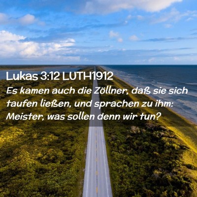 Picture 02 - Lukas 3:12 LUTH1912 - Es kamen auch die Zöllner, daß sie sich taufen - Bible Verse Picture