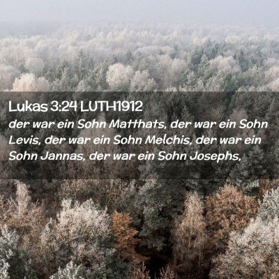 Picture 02 - Lukas 3:24 LUTH1912 - der war ein Sohn Matthats, der war ein Sohn - Bible Verse Picture