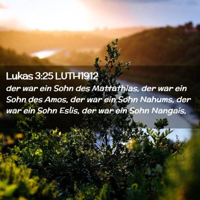 Picture 02 - Lukas 3:25 LUTH1912 - der war ein Sohn des Mattathias, der war ein Sohn - Bible Verse Picture