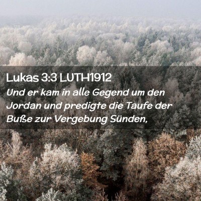 Picture 02 - Lukas 3:3 LUTH1912 - Und er kam in alle Gegend um den Jordan und - Bible Verse Picture