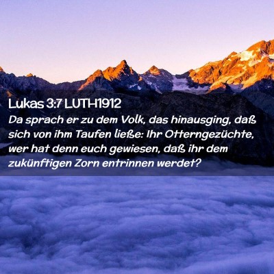 Picture 02 - Lukas 3:7 LUTH1912 - Da sprach er zu dem Volk, das hinausging, daß - Bible Verse Picture