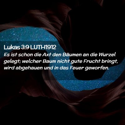 Picture 02 - Lukas 3:9 LUTH1912 - Es ist schon die Axt den Bäumen an die Wurzel - Bible Verse Picture