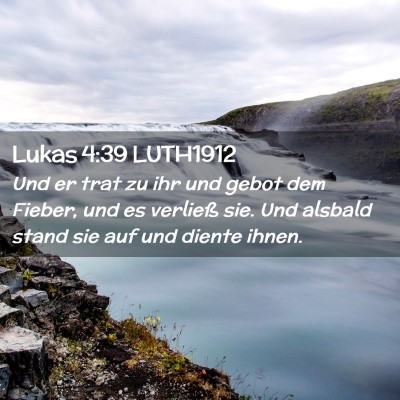 Picture 02 - Lukas 4:39 LUTH1912 - Und er trat zu ihr und gebot dem Fieber, und es - Bible Verse Picture