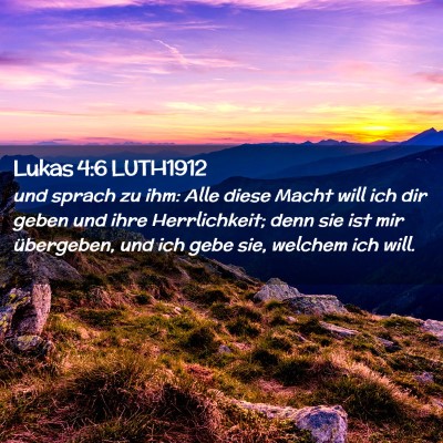 Picture 02 - Lukas 4:6 LUTH1912 - und sprach zu ihm: Alle diese Macht will ich dir - Bible Verse Picture