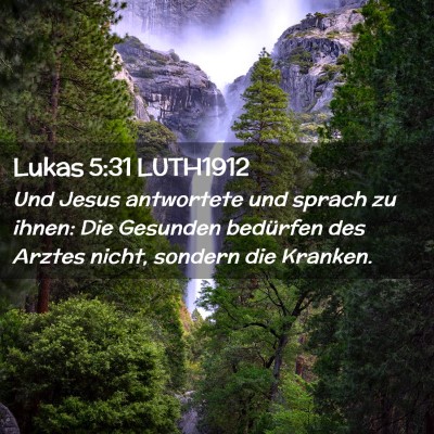Picture 02 - Lukas 5:31 LUTH1912 - Und Jesus antwortete und sprach zu ihnen: Die - Bible Verse Picture