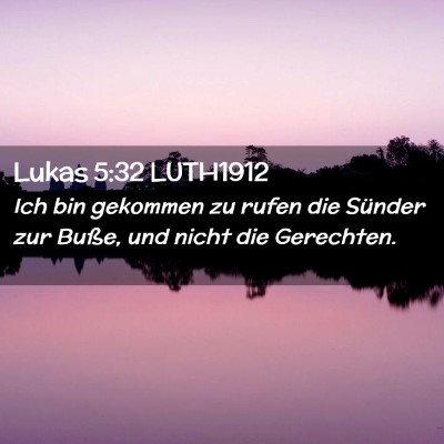 Picture 02 - Lukas 5:32 LUTH1912 - Ich bin gekommen zu rufen die Sünder zur Buße, - Bible Verse Picture