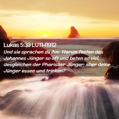 Picture 02 - Lukas 5:33 LUTH1912 - Und sie sprachen zu ihm: Warum fasten des - Bible Verse Picture