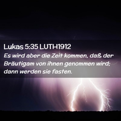 Picture 02 - Lukas 5:35 LUTH1912 - Es wird aber die Zeit kommen, daß der Bräutigam - Bible Verse Picture