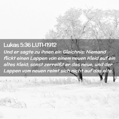 Picture 02 - Lukas 5:36 LUTH1912 - Und er sagte zu ihnen ein Gleichnis: Niemand - Bible Verse Picture