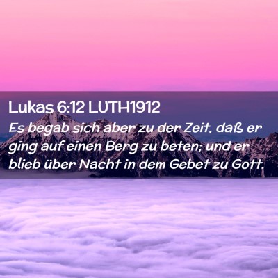 Picture 02 - Lukas 6:12 LUTH1912 - Es begab sich aber zu der Zeit, daß er ging auf - Bible Verse Picture