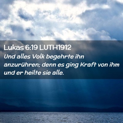 Picture 02 - Lukas 6:19 LUTH1912 - Und alles Volk begehrte ihn anzurühren; denn es - Bible Verse Picture