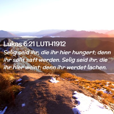 Picture 02 - Lukas 6:21 LUTH1912 - Selig seid ihr, die ihr hier hungert; denn ihr - Bible Verse Picture