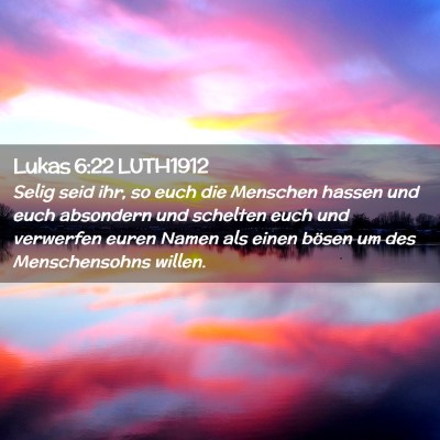 Picture 02 - Lukas 6:22 LUTH1912 - Selig seid ihr, so euch die Menschen hassen und - Bible Verse Picture