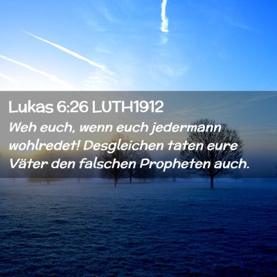 Picture 02 - Lukas 6:26 LUTH1912 - Weh euch, wenn euch jedermann wohlredet! - Bible Verse Picture