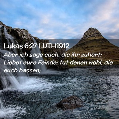 Picture 02 - Lukas 6:27 LUTH1912 - Aber ich sage euch, die ihr zuhört: Liebet eure - Bible Verse Picture