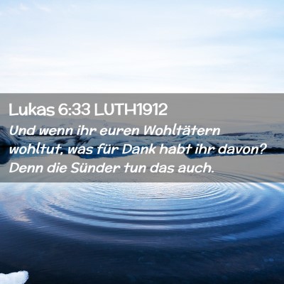 Picture 02 - Lukas 6:33 LUTH1912 - Und wenn ihr euren Wohltätern wohltut, was für - Bible Verse Picture