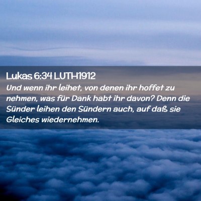 Picture 02 - Lukas 6:34 LUTH1912 - Und wenn ihr leihet, von denen ihr hoffet zu - Bible Verse Picture