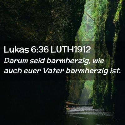 Picture 02 - Lukas 6:36 LUTH1912 - Darum seid barmherzig, wie auch euer Vater - Bible Verse Picture