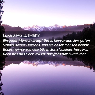 Picture 02 - Lukas 6:45 LUTH1912 - Ein guter Mensch bringt Gutes hervor aus dem - Bible Verse Picture