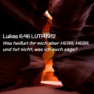 Picture 02 - Lukas 6:46 LUTH1912 - Was heißet ihr mich aber HERR, HERR, und tut - Bible Verse Picture