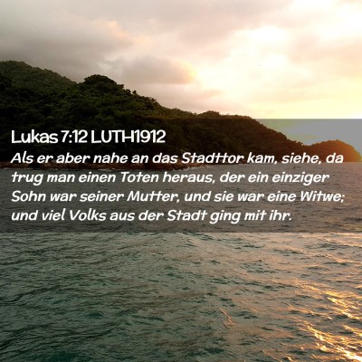 Picture 02 - Lukas 7:12 LUTH1912 - Als er aber nahe an das Stadttor kam, siehe, da - Bible Verse Picture