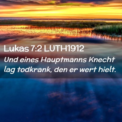 Picture 02 - Lukas 7:2 LUTH1912 - Und eines Hauptmanns Knecht lag todkrank, den er - Bible Verse Picture