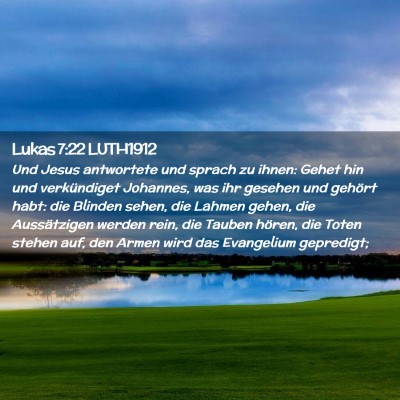 Picture 02 - Lukas 7:22 LUTH1912 - Und Jesus antwortete und sprach zu ihnen: Gehet - Bible Verse Picture