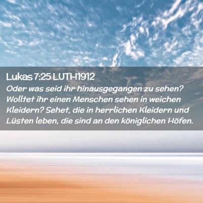 Picture 02 - Lukas 7:25 LUTH1912 - Oder was seid ihr hinausgegangen zu sehen? - Bible Verse Picture